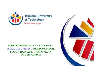 PERSPECTIVES ON THE FUTURE OF AGRICULTURE AND AGRICULTURAL EDUCATION AND TRAINING IN SOUTH AFRICA