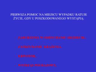 PIERWSZA POMOC NA MIEJSCU WYPADKU RATUJE ŻYCIE, GDY U POSZKODOWANEGO WYSTĄPIĄ: