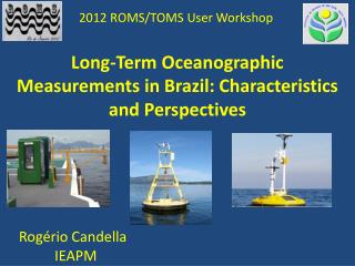 Long-Term Oceanographic Measurements in Brazil : Characteristics and Perspectives
