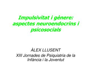 Impulsivitat i gènere: aspectes neuroendocrins i psicosocials