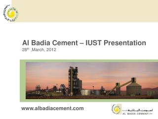 Al Badia Cement – IUST Presentation 28 th ,March, 2012