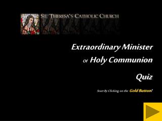 Extraordinary Minister Of Holy Communion Quiz Start By Clicking on the Gold Button !