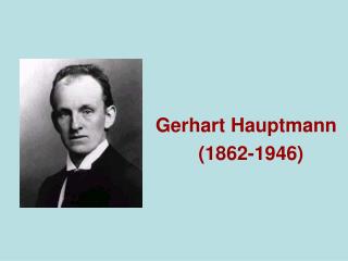 Gerhart Hauptmann (1862-1946)