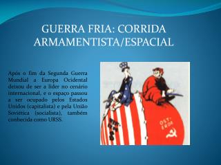 GUERRA FRIA: CORRIDA ARMAMENTISTA/ESPACIAL