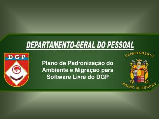 Plano de Padronização do Ambiente e Migração para Software Livre do DGP