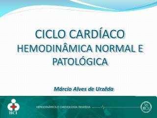 CICLO CARDÍACO HEMODINÂMICA NORMAL E PATOLÓGICA