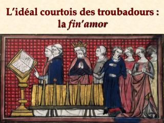 L’idéal courtois des troubadours : la fin’amor