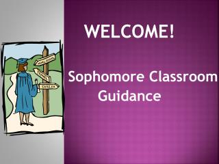 WELCOME! Sophomore Classroom Guidance