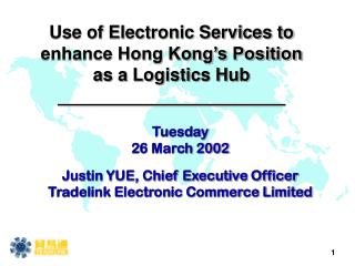 Tuesday 26 March 2002 Justin YUE, Chief Executive Officer Tradelink Electronic Commerce Limited