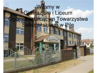 Witamy w Gimnazjum i Liceum Ogólnokształcącym Towarzystwa Salezjańskiego w Pile