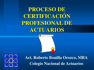 PROCESO DE CERTIFICACIÓN PROFESIONAL DE ACTUARIOS