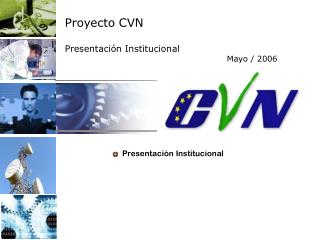 Proyecto CVN Presentación Institucional 				 Mayo / 2006
