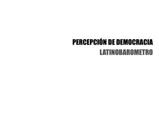 PERCEPCIÓN DE DEMOCRACIA LATINOBAROMETRO