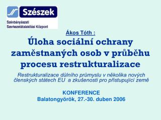 Ákos Tóth : Úloha sociální ochrany zaměstnaných osob v průběhu procesu restrukturalizace