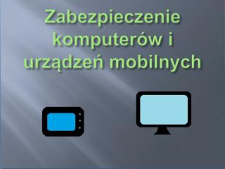 Zabezpieczenie komputerów i urządzeń mobilnych