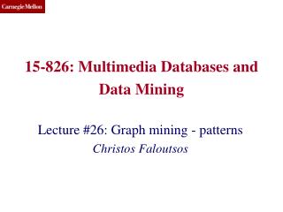 15-826: Multimedia Databases and Data Mining