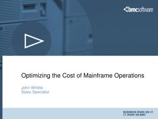 Optimizing the Cost of Mainframe Operations John Whittle Sales Specialist