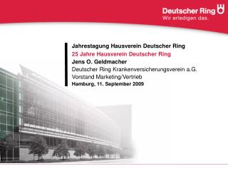 Jahrestagung Hausverein Deutscher Ring 25 Jahre Hausverein Deutscher Ring Jens O. Geldmacher