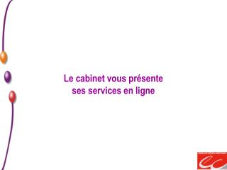 Le cabinet vous présente ses services en ligne