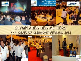 OLYMPIADES DES METIERS &gt;&gt;&gt; OBJECTIF CLERMONT-FERRAND 2012