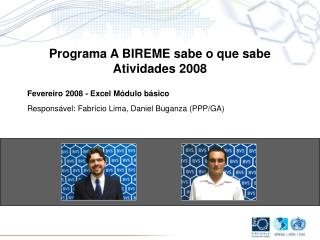 Fevereiro 2008 - Excel Módulo básico Responsável: Fabrício Lima, Daniel Buganza (PPP/GA)