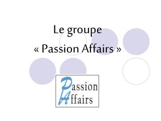 Le groupe « Passion Affairs »
