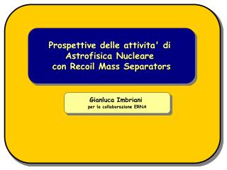 Prospettive delle attivita' di Astrofisica Nucleare con Recoil Mass Separators