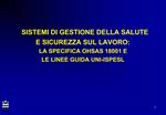 I SISTEMI DI GESTIONE DELLA SALUTE E SICUREZZA SUL LAVORO: LA SPECIFICA OHSAS 18001 E LE LINEE GUIDA UNI-ISPESL