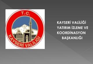 KAYSERİ VALİLİĞİ YATIRIM İZLEME VE KOORDİNASYON BAŞKANLIĞI