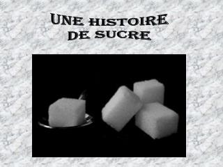Une histoire de sucre