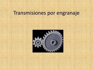 Transmisiones por engranaje