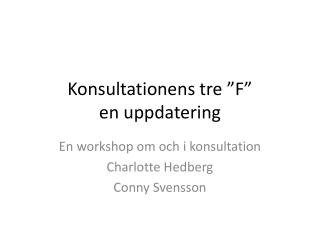Konsultationens tre ”F” en uppdatering