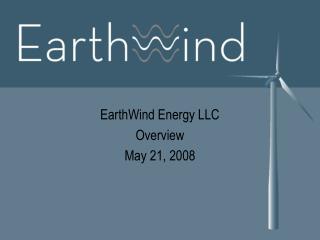 EarthWind Energy LLC Overview May 21, 2008