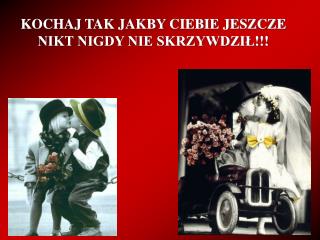 KOCHAJ TAK JAKBY CIEBIE JESZCZE NIKT NIGDY NIE SKRZYWDZIŁ!!!