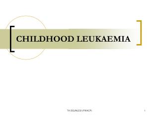 CHILDHOOD LEUKAEMIA