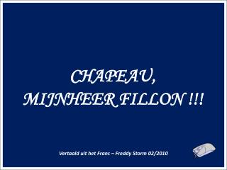 CHAPEAU, MIJNHEER FILLON !!!