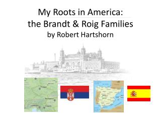 My Roots in America: the Brandt &amp; Roig Families by Robert Hartshorn