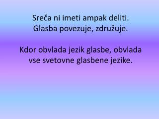 &quot;Iz glasbe prihaja čar, ob katerem se morajo upokojiti vse bolečine srca.&quot; (William Shakespeare)