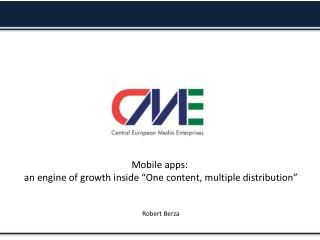 Mobile apps: an engine of growth inside “One content, multiple distribution” Robert Berza