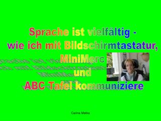 Sprache ist vielfältig - wie ich mit Bildschirmtastatur, MiniMerc und ABC Tafel kommuniziere