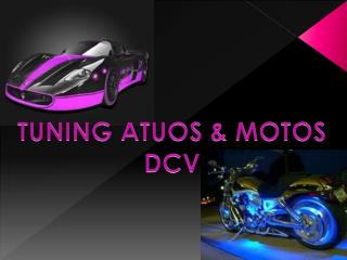 TUNING ATUOS &amp; MOTOS DCV