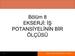 Bölüm 8 EKSERJİ: İŞ POTANSİYELİNİN BİR ÖLÇÜSÜ