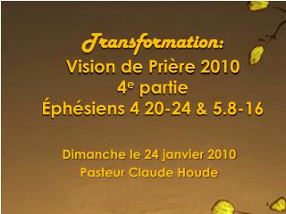 Transformation: Vision de Prière 2010 4 e partie Éphésiens 4 20-24 &amp; 5.8-16