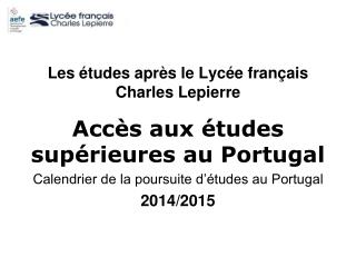 Les études après le Lycée français Charles Lepierre Accès aux études supérieures au Portugal