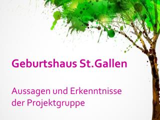 Geburtshaus St.Gallen Aussagen und Erkenntnisse der Projektgruppe