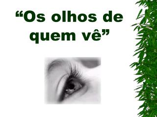 “Os olhos de quem vê”