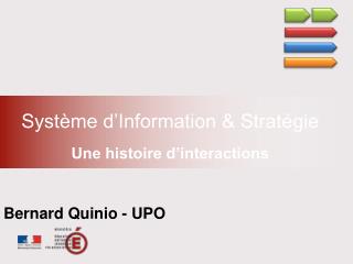 Système d’Information &amp; Stratégie Une histoire d’interactions Bernard Quinio - UPO