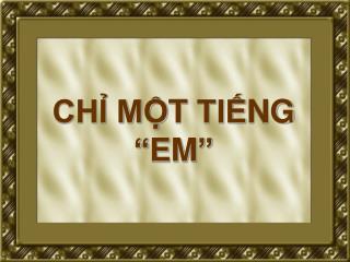 CHỈ MỘT TIẾNG “EM”