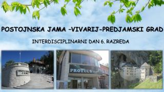 POSTOJNSKA JAMA –VIVARIJ-PREDJAMSKI GRAD