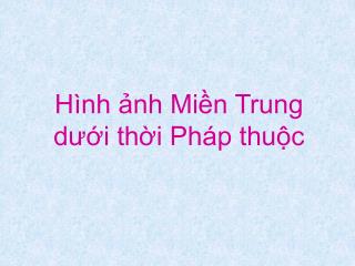 Hình ảnh Miền Trung dưới thời Pháp thuộc